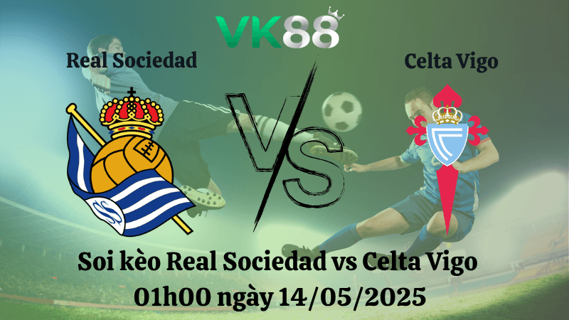 VK88 Nhận định soi kèo Real Sociedad vs Celta Vigo 01h00 ngày 14/05/2025 - La Liga