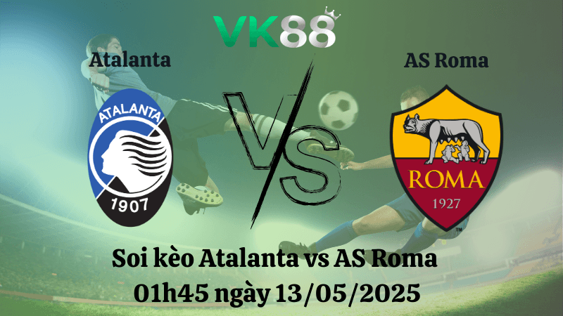 VK88 Nhận định soi kèo Atalanta vs AS Roma 01h45 ngày 13/05/2025 - Serie A