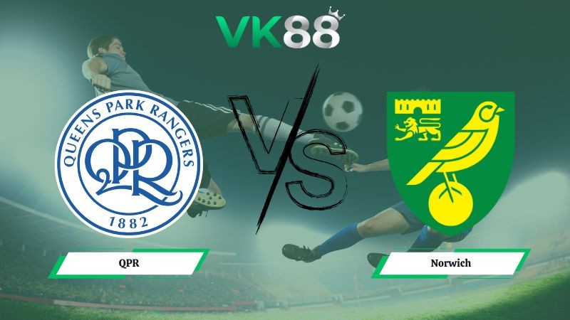 VK88 Nhận định soi kèo QPR vs Norwich 22h00 ngày 01/01/2026 – Hạng nhất Anh