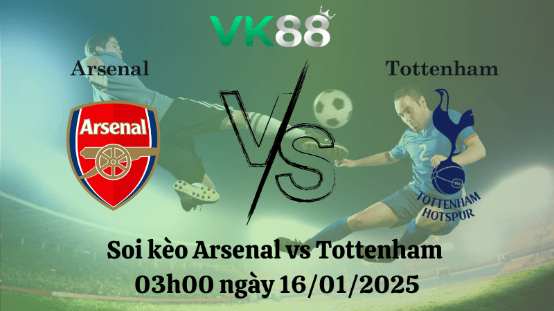 VK88 Nhận định soi kèo Arsenal vs Tottenham 03h00 ngày 16/01/2025 - Premier League