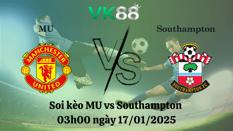 VK88 Nhận định soi kèo MU vs Southampton 03h00 ngày 17/01/2025 - Premier League