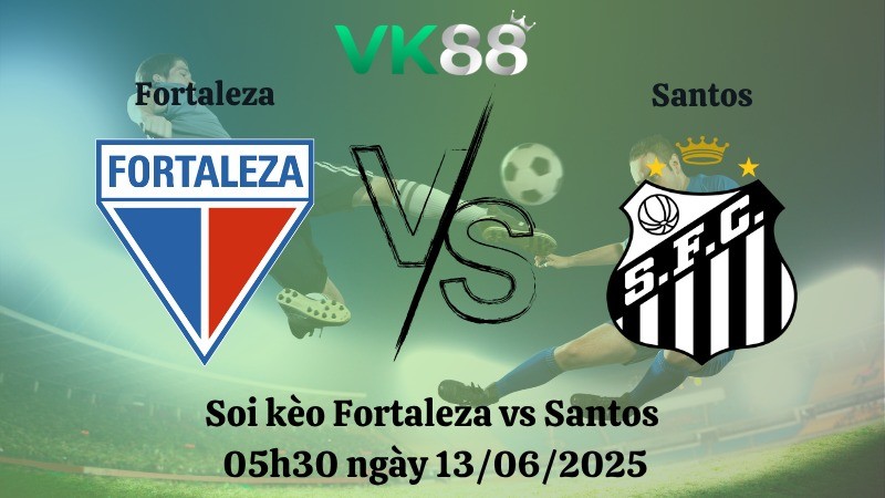 VK88 Nhận định soi kèo Fortaleza vs Santos 05h30 ngày 13/06/2025 - VĐQG Brazil