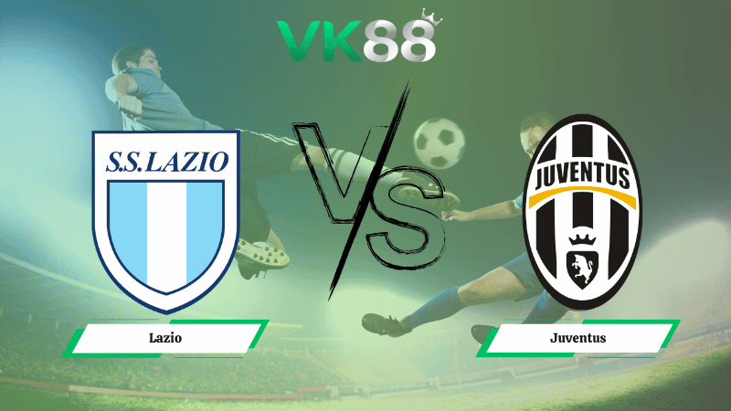 VK88 Nhận định soi kèo Lazio vs Juventus 02h45 ngày 27/10/2025 – Serie A