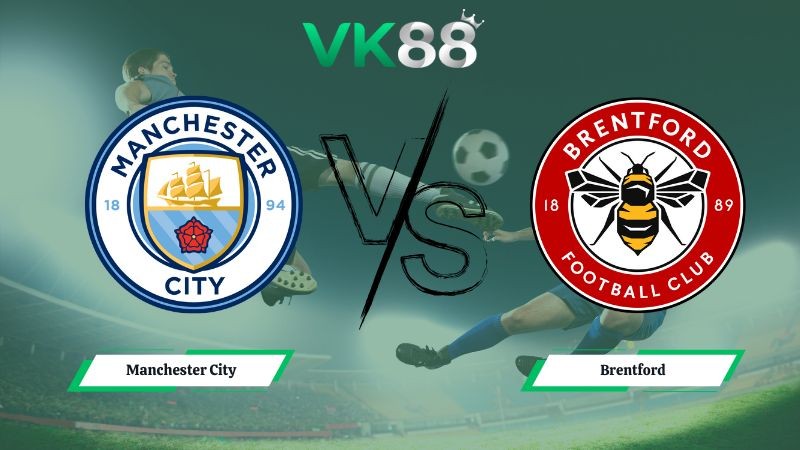VK88 Nhận định soi kèo Manchester City vs Brentford 02h30 ngày 18/12/2025 – Cúp Liên Đoàn Anh