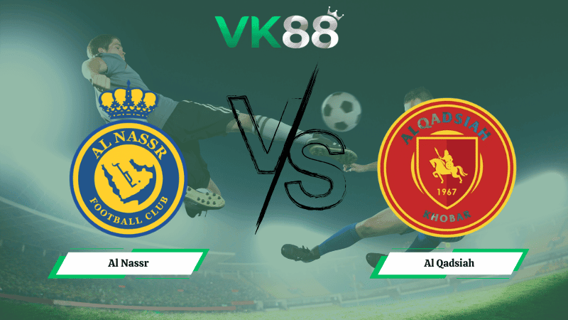 VK88 Nhận định soi kèo Al Nassr vs Al Qadsiah 00h30 ngày 09/01/2026 – Saudi League
