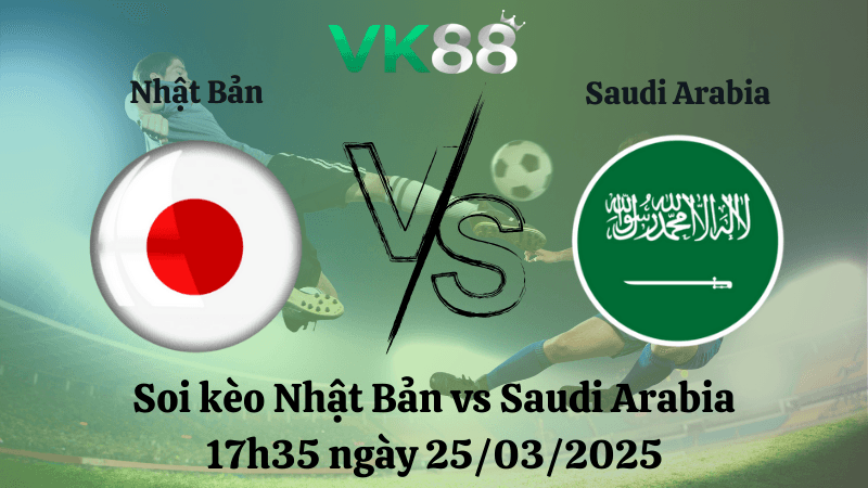 VK88 Nhận định soi kèo Nhật Bản vs Saudi Arabia 17h35 ngày 25/03/2025 - Vòng loại World Cup 2026