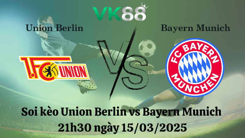VK88 Nhận định soi kèo Union Berlin vs Bayern Munich 21h30 ngày 15/03/2025 - Bundesliga
