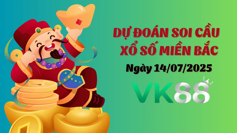 VK88 Dự Đoán Soi Cầu Xổ Số Miền Bắc Ngày 14/07/2025 - Đánh Là Trúng Bạc Tỷ