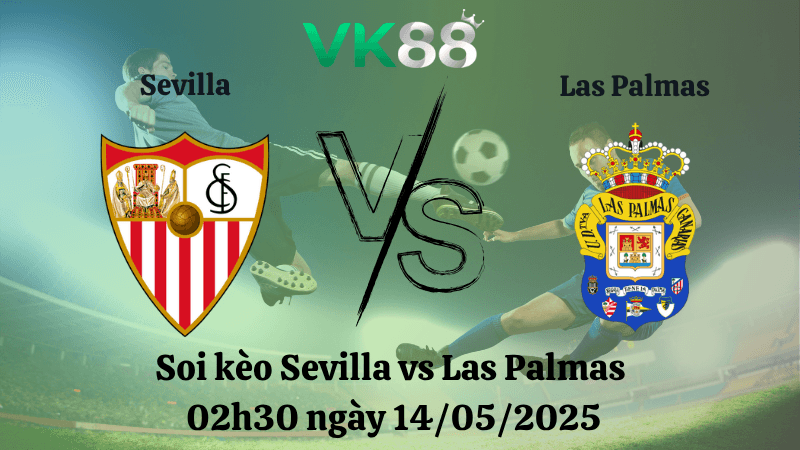 VK88 Nhận định soi kèo Sevilla vs Las Palmas 02h30 ngày 14/05/2025 - La Liga