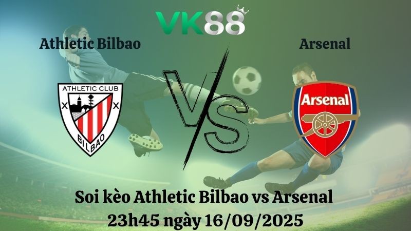 VK88 Nhận định soi kèo Athletic Bilbao vs Arsenal 23h45 ngày 16/09/2025 - Champions League