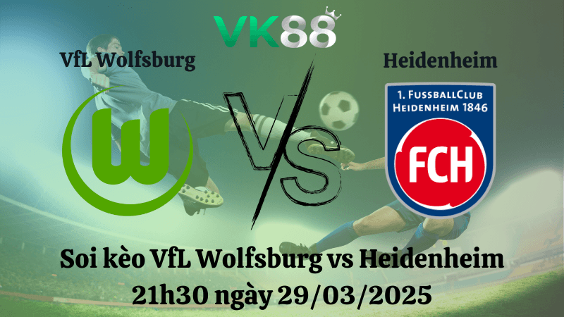 VK88 Nhận định soi kèo VfL Wolfsburg vs Heidenheim 21h30 ngày 29/03/2025 - Bundesliga