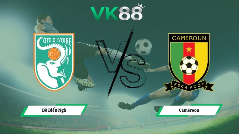 VK88 Nhận định soi kèo Bờ Biển Ngà vs Cameroon 03h00 ngày 29/12/2025 – CAN CUP