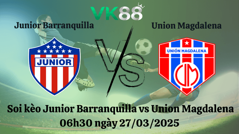VK88 Nhận định soi kèo Junior Barranquilla vs Union Magdalena 06h30 ngày 27/03/2025 - VĐQG Colombia