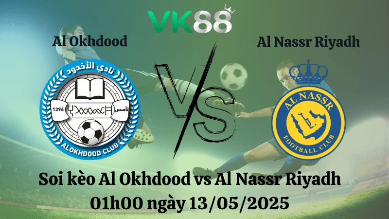 VK88 Nhận định soi kèo Al Okhdood vs Al Nassr Riyadh 01h00 ngày 13/05/2025 - Saudi Pro League