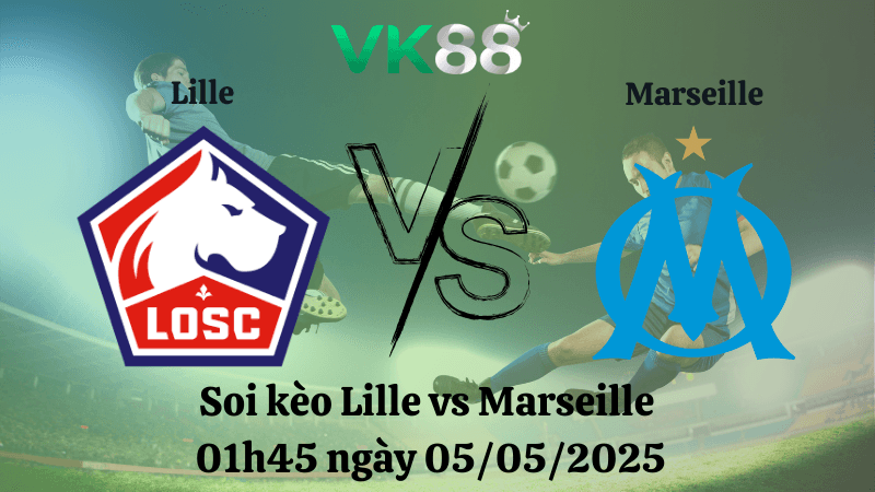 VK88 Nhận định soi kèo Lille vs Marseille 01h45 ngày 05/05/2025 - Ligue 1