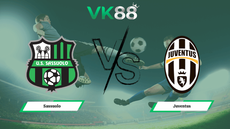 VK88 Nhận định soi kèo Sassuolo vs Juventus 02h45 ngày 07/01/2026 – Serie A