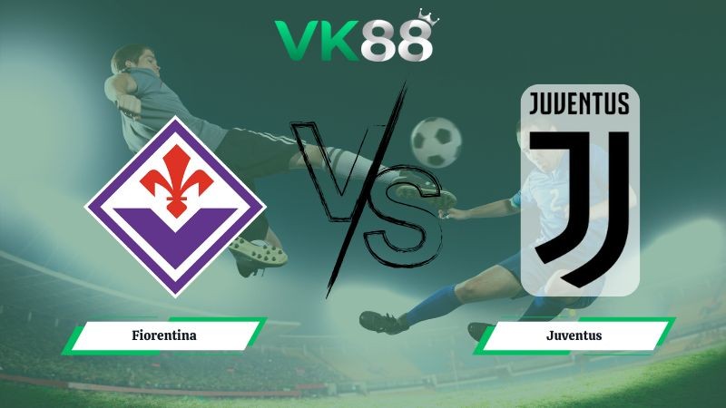 VK88 Nhận định soi kèo Fiorentina vs Juventus 00h00 ngày 23/11/2025 – Serie A