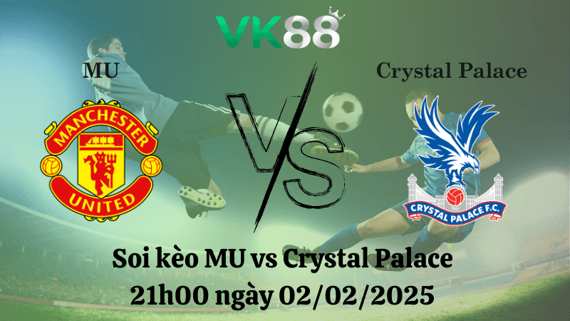 VK88 Nhận định soi kèo MU vs Crystal Palace 21h00 ngày 02/02/2025 - Ngoại Hạng Anh