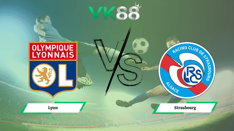 VK88 Nhận định soi kèo Lyon vs Strasbourg 02h45 ngày 27/10/2025 – Serie A