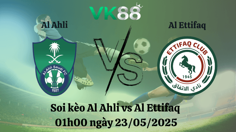 VK88 Nhận định soi kèo Al Ahli vs Al Ettifaq 01h00 ngày 23/05/2025 - Saudi Pro League