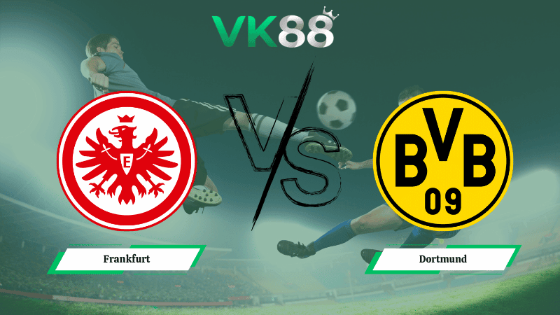 VK88 Nhận định soi kèo Frankfurt vs Dortmund 02h30 ngày 10/01/2026 – Bundesliga
