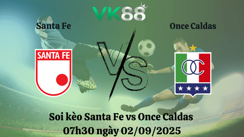 VK88 Nhận định soi kèo Santa Fe vs Once Caldas 07h30 ngày 02/09/2025 - VĐQG Colombia