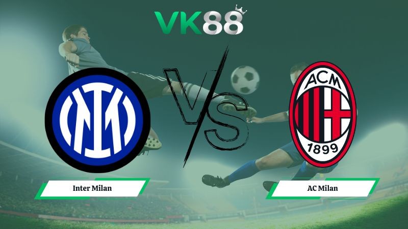 VK88 Nhận định soi kèo Inter Milan vs AC Milan 02h45 ngày 24/11/2025 – Serie A