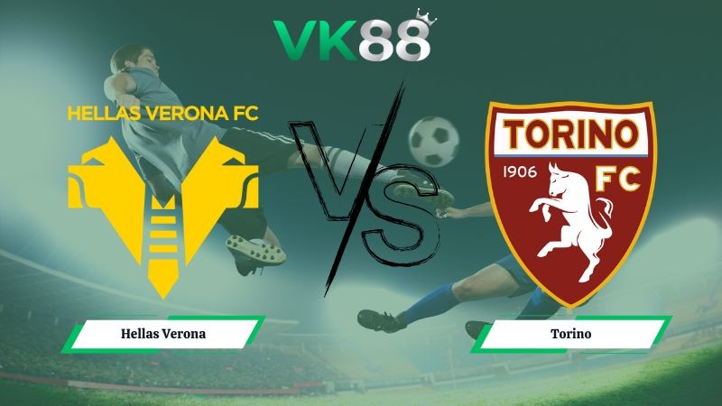 VK88 Nhận định soi kèo Hellas Verona vs Torino 00h00 ngày 05/01/2026 – Serie A