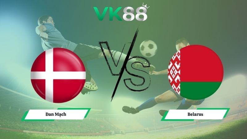VK88 Nhận định soi kèo Đan Mạch vs Belarus 02h45 ngày 16/11/2025 – Vòng loại World Cup 2026
