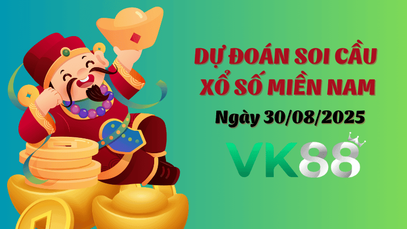 VK88 Dự Đoán Soi Cầu Xổ Số Miền Nam Ngày 30/08/2025 - Tìm Kiếm Con Lô Ưu Tú Nhất
