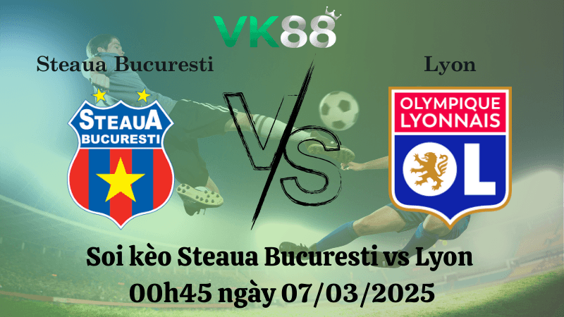 VK88 Nhận định soi kèo Steaua Bucuresti vs Lyon 00h45 ngày 07/03/2025 - Europa League