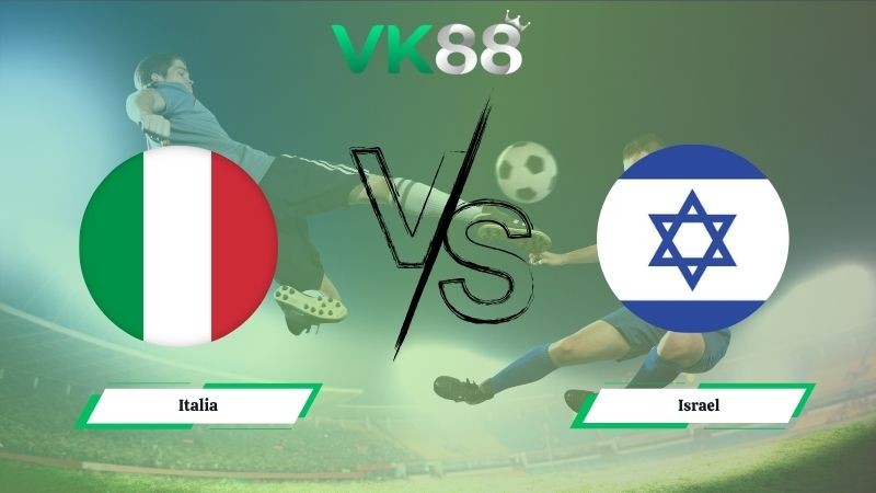 VK88 Nhận định soi kèo Italia vs Israel 01h45 ngày 15/10/2025 – Vòng loại World Cup 2026