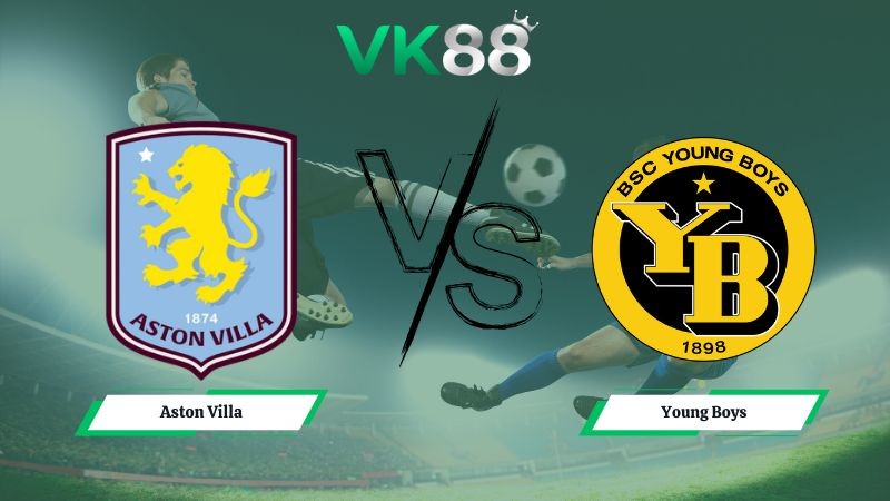 VK88 Nhận định soi kèo Aston Villa vs Young Boys 00h45 ngày 28/11/2025 – Europa League