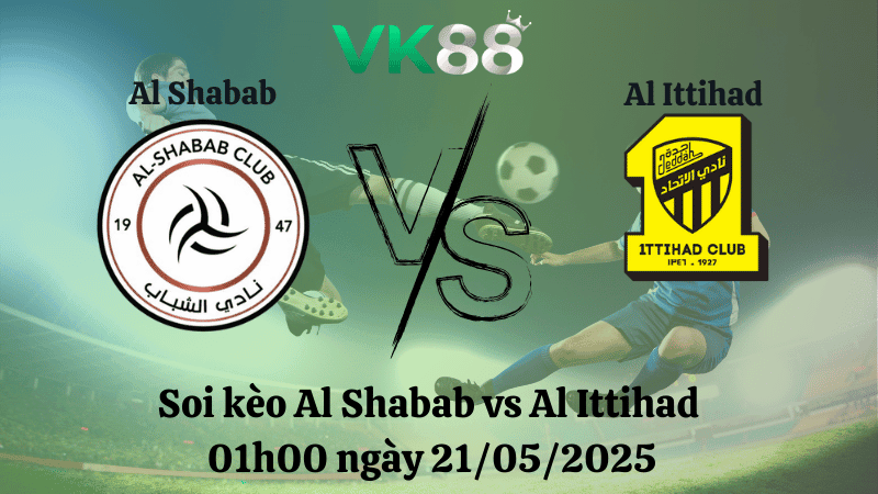 VK88 Nhận định soi kèo Al Shabab vs Al Ittihad 01h00 ngày 21/05/2025 - Saudi Pro League