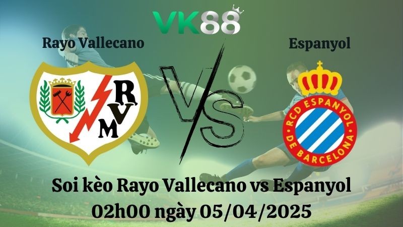 VK88 Nhận định soi kèo Rayo Vallecano vs Espanyol 02h00 ngày 05/04/2025 - La Liga