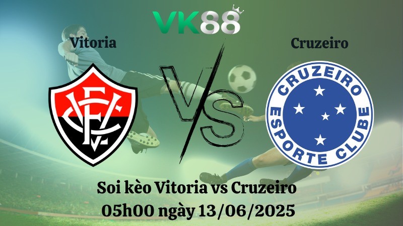 VK88 Nhận định soi kèo Vitoria vs Cruzeiro 05h00 ngày 13/06/2025 - VĐQG Brazil
