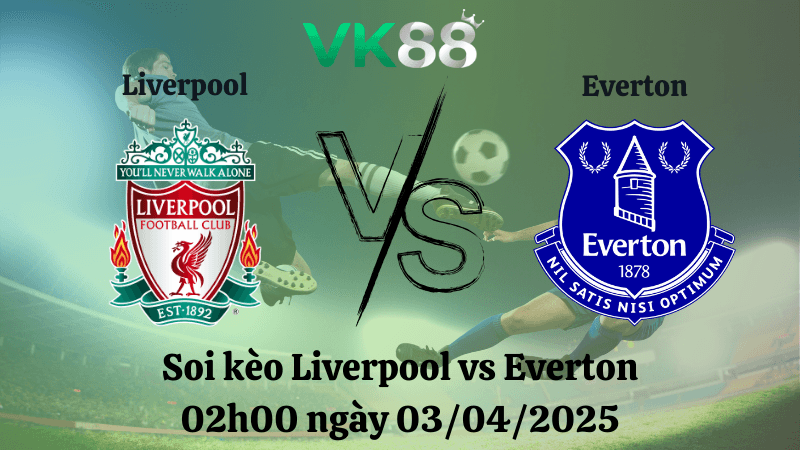 VK88 Nhận định soi kèo Liverpool vs Everton 02h00 ngày 03/04/2025 - Ngoại hạng Anh