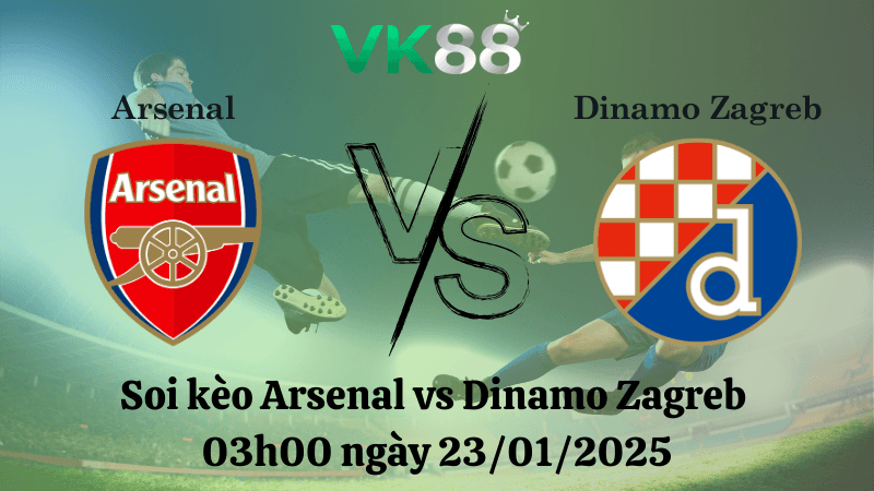 VK88 Nhận định soi kèo Arsenal vs Dinamo Zagreb 03h00 ngày 23/01/2025 - Champions League