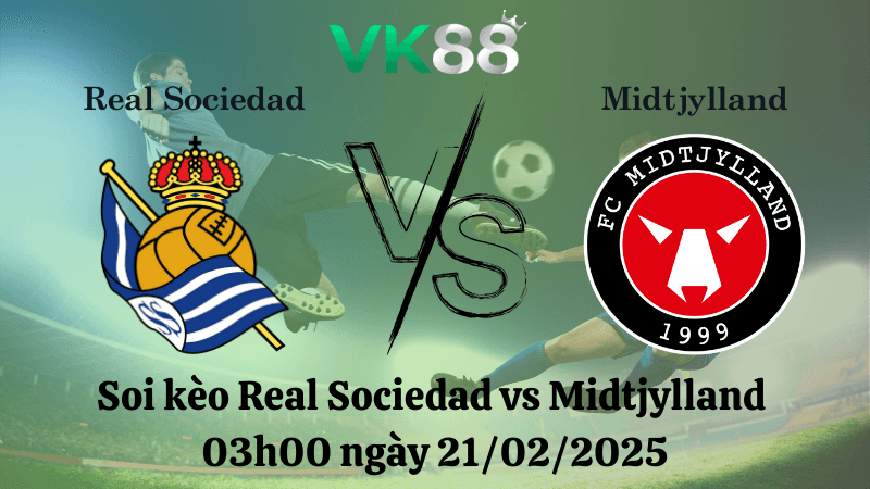 VK88 Nhận định soi kèo Real Sociedad vs Midtjylland 03h00 ngày 21/02/2025 - Europa League