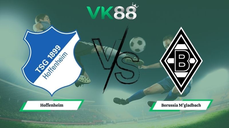 VK88 Nhận định soi kèo Hoffenheim vs Borussia M’gladbach 02h30 ngày 15/01/2026 – Bundesliga