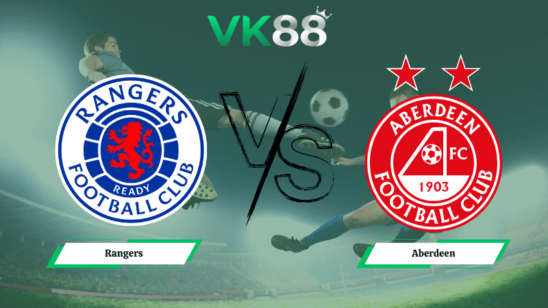 VK88 Nhận định soi kèo Rangers vs Aberdeen 03h00 ngày 07/01/2026 – VĐQG Scotland