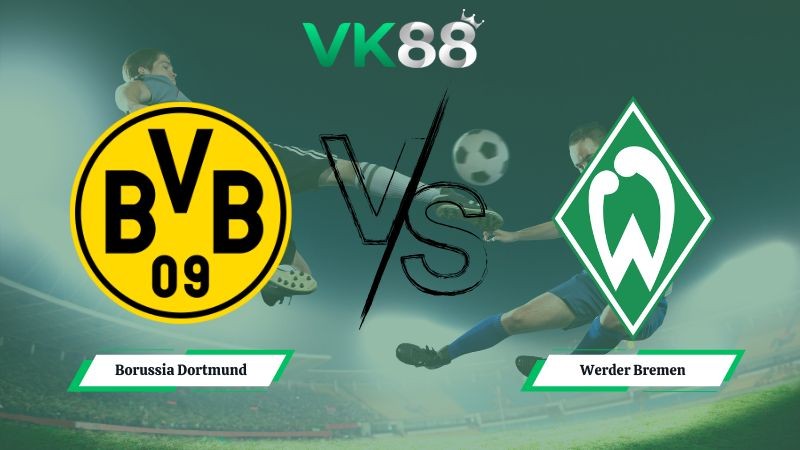 VK88 Nhận định soi kèo Borussia Dortmund vs Werder Bremen 02h30 ngày 14/01/2026 – Bundesliga