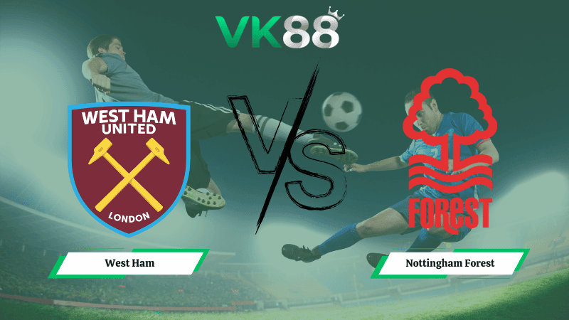 VK88 Nhận định soi kèo West Ham vs Nottingham Forest 03h00 ngày 07/01/2026 – Ngoại hạng Anh